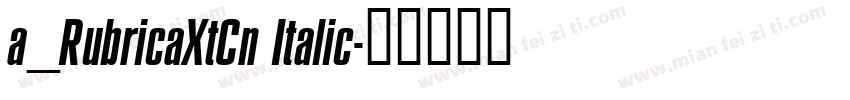 a_RubricaXtCn Italic字体转换